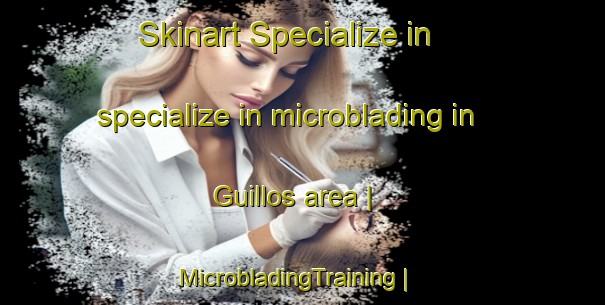 Skinart Specialize in specialize in microblading in Guillos area | MicrobladingTraining | MicrobladingClasses | SkinartTraining-France